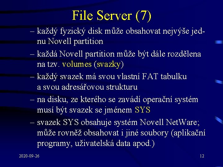 File Server (7) – každý fyzický disk může obsahovat nejvýše jednu Novell partition –