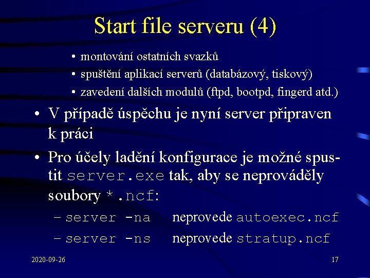 Start file serveru (4) • montování ostatních svazků • spuštění aplikací serverů (databázový, tiskový)