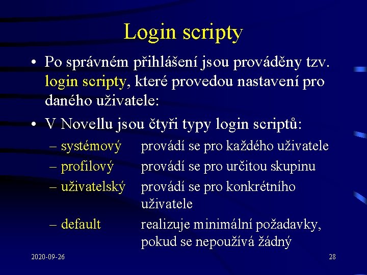 Login scripty • Po správném přihlášení jsou prováděny tzv. login scripty, které provedou nastavení