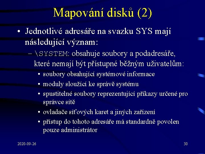 Mapování disků (2) • Jednotlivé adresáře na svazku SYS mají následující význam: – SYSTEM: