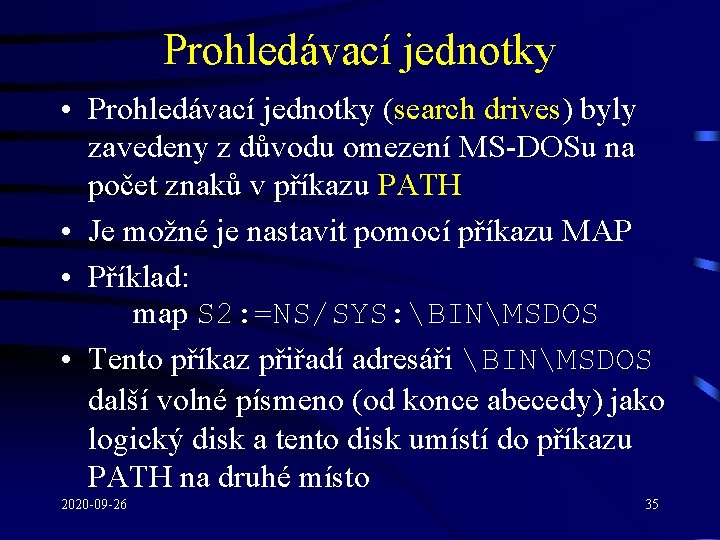 Prohledávací jednotky • Prohledávací jednotky (search drives) byly zavedeny z důvodu omezení MS-DOSu na