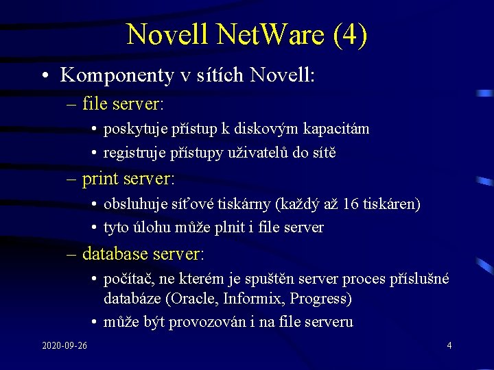 Novell Net. Ware (4) • Komponenty v sítích Novell: – file server: • poskytuje