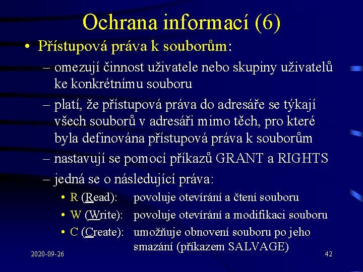 Ochrana informací (6) • Přístupová práva k souborům: – omezují činnost uživatele nebo skupiny