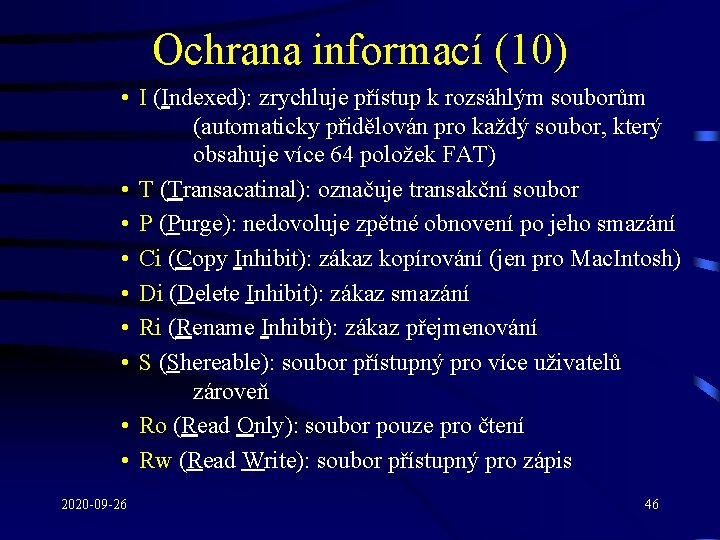Ochrana informací (10) • I (Indexed): zrychluje přístup k rozsáhlým souborům (automaticky přidělován pro