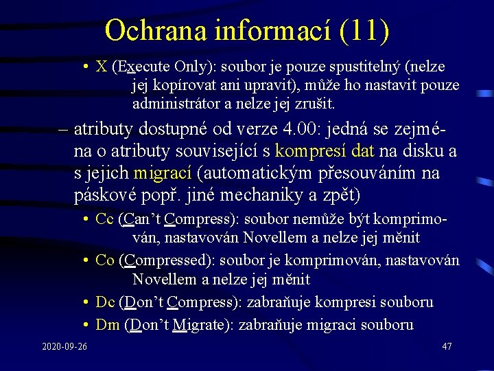 Ochrana informací (11) • X (Execute Only): soubor je pouze spustitelný (nelze jej kopírovat