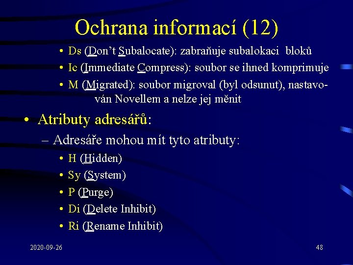 Ochrana informací (12) • Ds (Don’t Subalocate): zabraňuje subalokaci bloků • Ic (Immediate Compress):