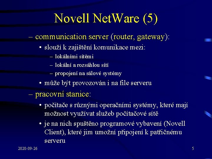 Novell Net. Ware (5) – communication server (router, gateway): • slouží k zajištění komunikace