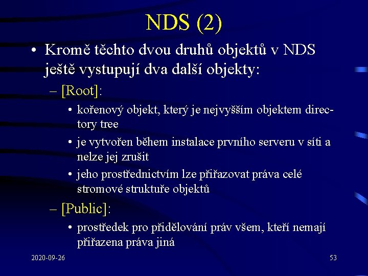 NDS (2) • Kromě těchto dvou druhů objektů v NDS ještě vystupují dva další