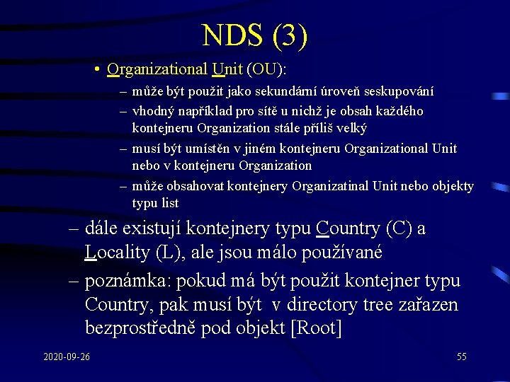 NDS (3) • Organizational Unit (OU): – může být použit jako sekundární úroveň seskupování