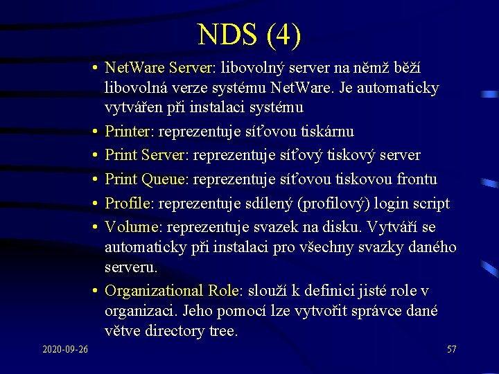 NDS (4) • Net. Ware Server: libovolný server na němž běží libovolná verze systému
