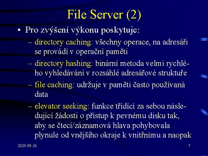 File Server (2) • Pro zvýšení výkonu poskytuje: – directory caching: všechny operace, na