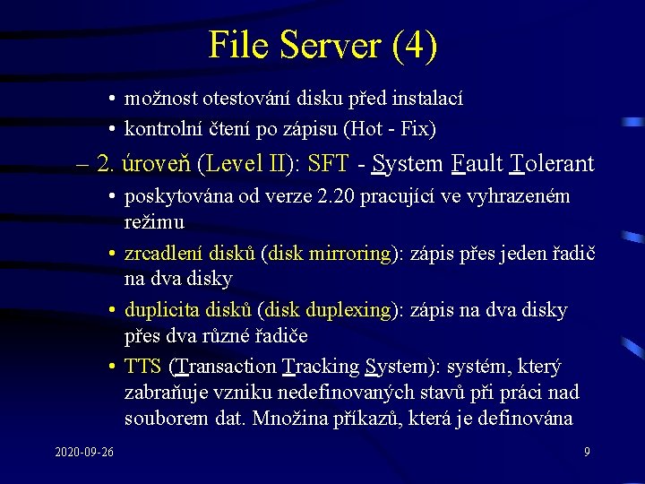 File Server (4) • možnost otestování disku před instalací • kontrolní čtení po zápisu