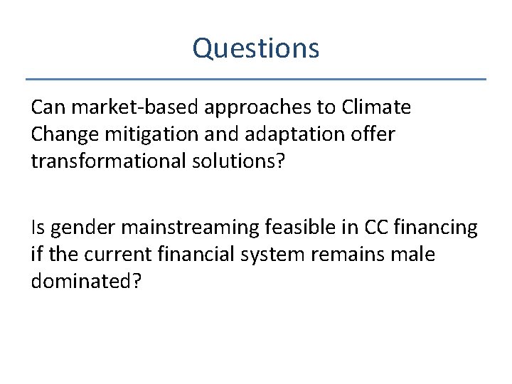 Questions Can market-based approaches to Climate Change mitigation and adaptation offer transformational solutions? Is