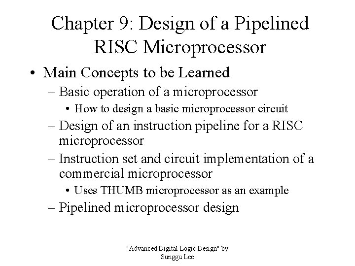 Chapter 9: Design of a Pipelined RISC Microprocessor • Main Concepts to be Learned