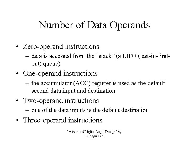 Number of Data Operands • Zero-operand instructions – data is accessed from the “stack”