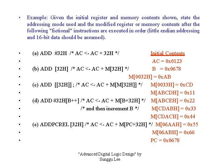  • Example: Given the initial register and memory contents shown, state the addressing