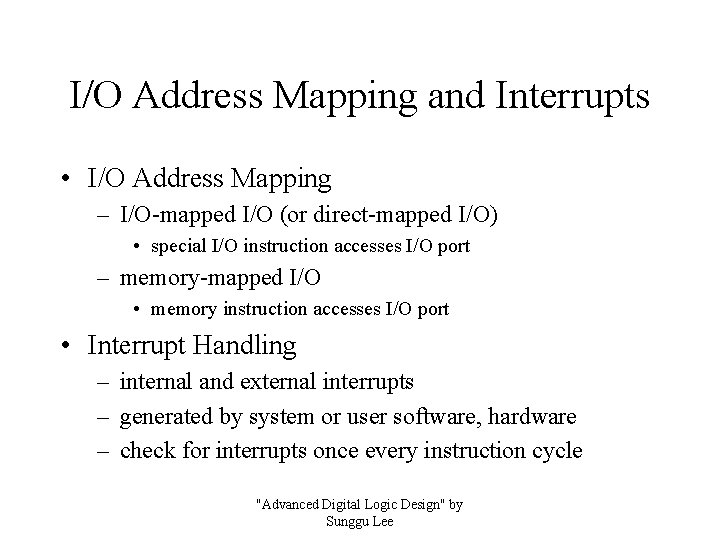 I/O Address Mapping and Interrupts • I/O Address Mapping – I/O-mapped I/O (or direct-mapped