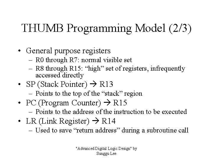 THUMB Programming Model (2/3) • General purpose registers – R 0 through R 7: