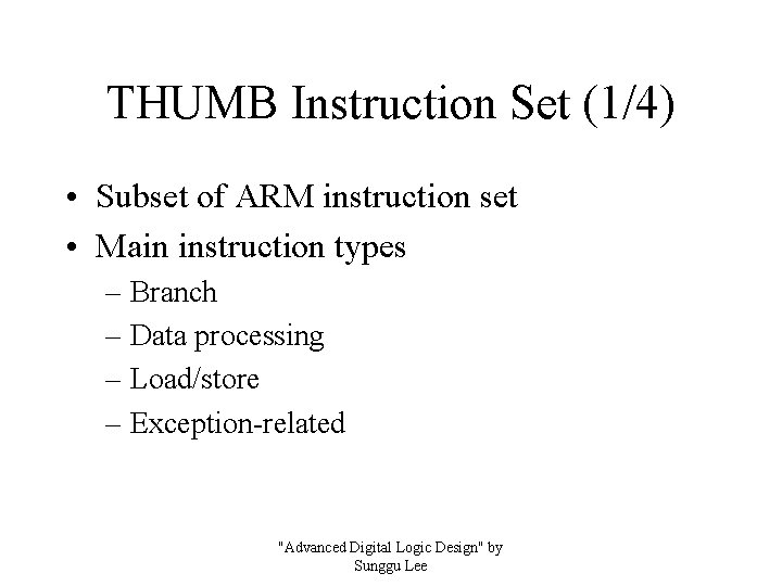 THUMB Instruction Set (1/4) • Subset of ARM instruction set • Main instruction types