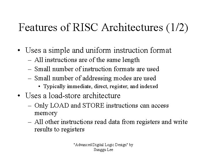 Features of RISC Architectures (1/2) • Uses a simple and uniform instruction format –