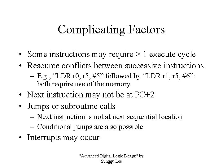 Complicating Factors • Some instructions may require > 1 execute cycle • Resource conflicts