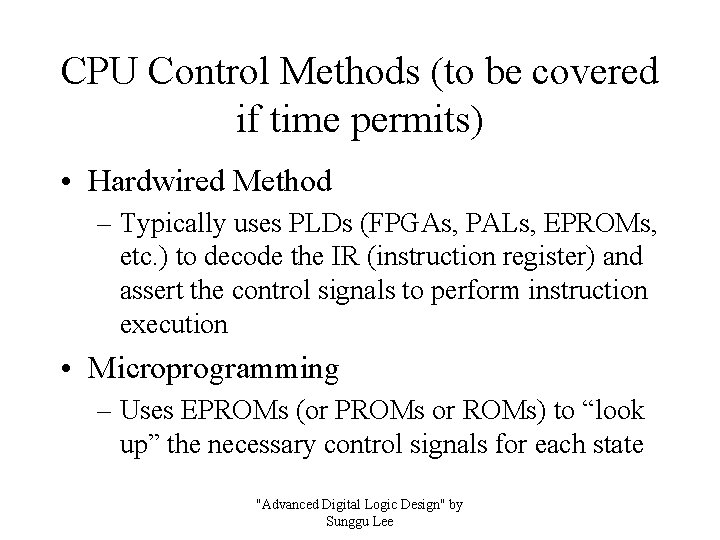 CPU Control Methods (to be covered if time permits) • Hardwired Method – Typically