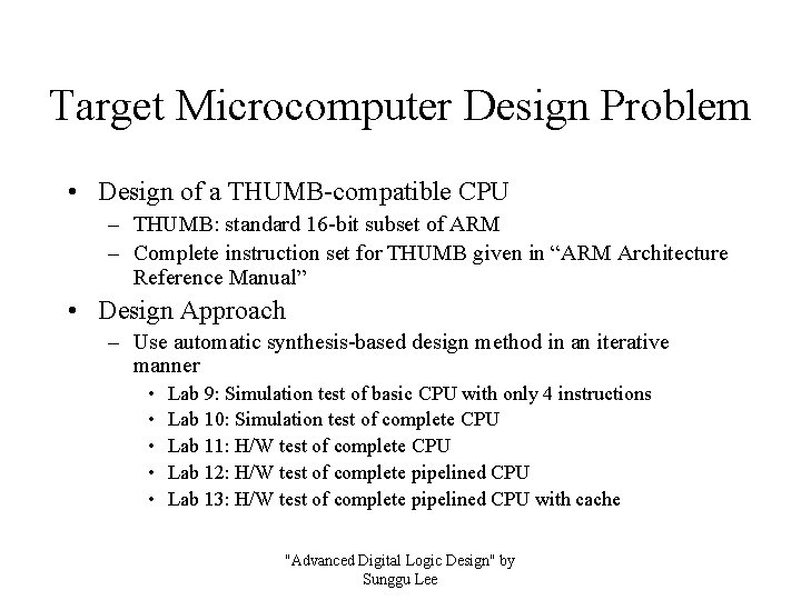 Target Microcomputer Design Problem • Design of a THUMB-compatible CPU – THUMB: standard 16