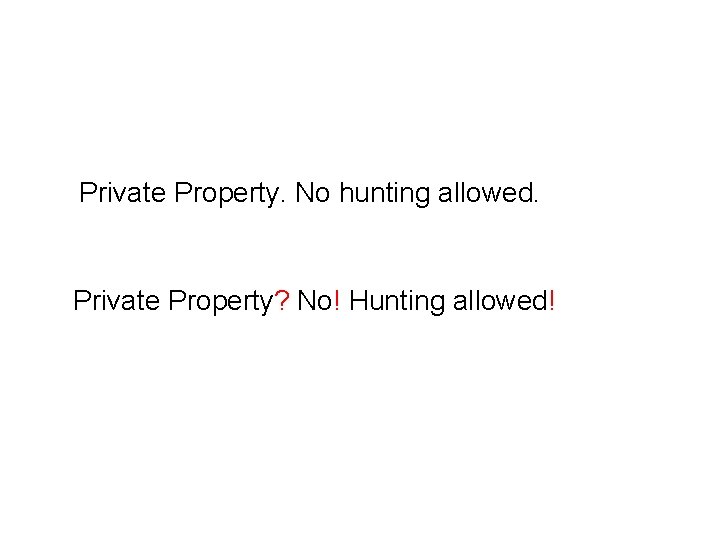 Private Property. No hunting allowed. Private Property? No! Hunting allowed! 