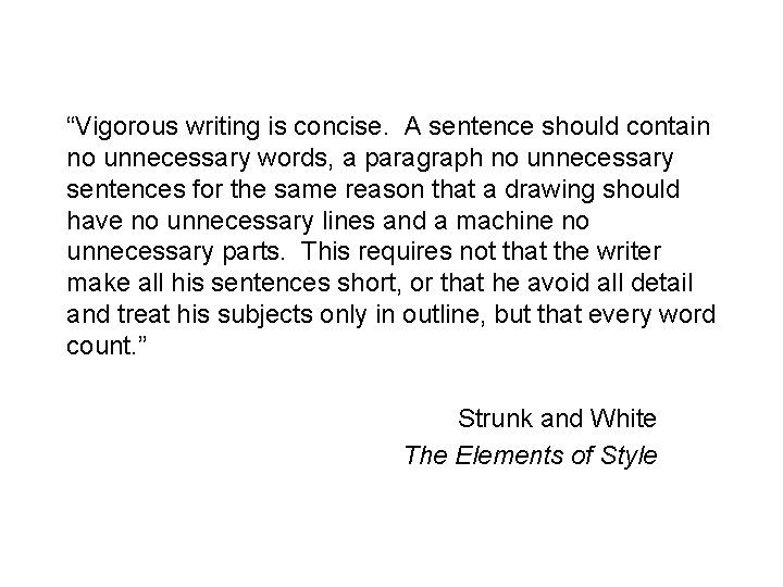 “Vigorous writing is concise. A sentence should contain no unnecessary words, a paragraph no