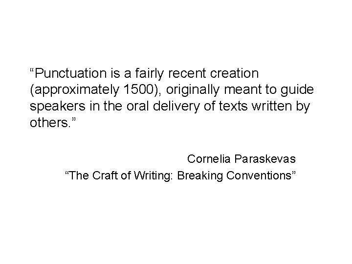 “Punctuation is a fairly recent creation (approximately 1500), originally meant to guide speakers in