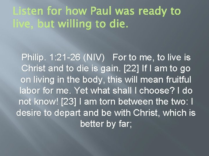 Philip. 1: 21 -26 (NIV) For to me, to live is Christ and to Philip. 1: 21 -26 (NIV) For to me, to live is Christ and to