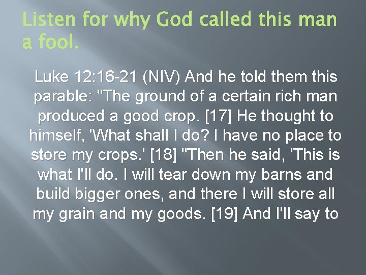 Luke 12: 16 -21 (NIV) And he told them this parable: "The ground of Luke 12: 16 -21 (NIV) And he told them this parable: "The ground of