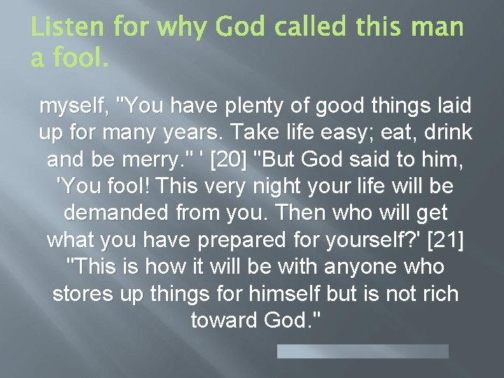 myself, "You have plenty of good things laid up for many years. Take life myself, "You have plenty of good things laid up for many years. Take life
