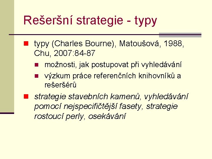 Rešeršní strategie - typy n typy (Charles Bourne), Matoušová, 1988, Chu, 2007: 84 -87