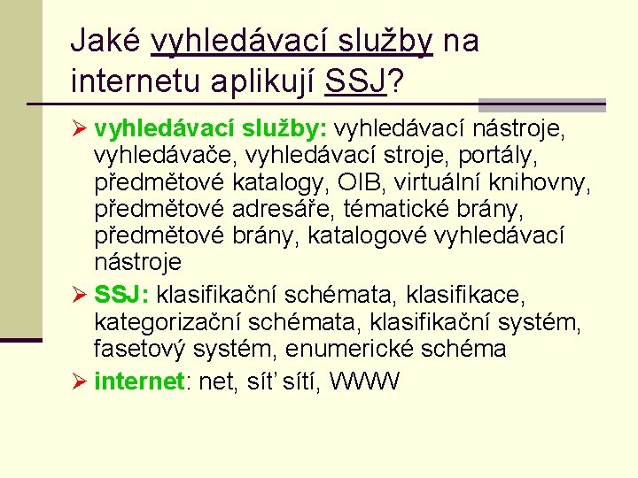Jaké vyhledávací služby na internetu aplikují SSJ? Ø vyhledávací služby: vyhledávací nástroje, vyhledávače, vyhledávací