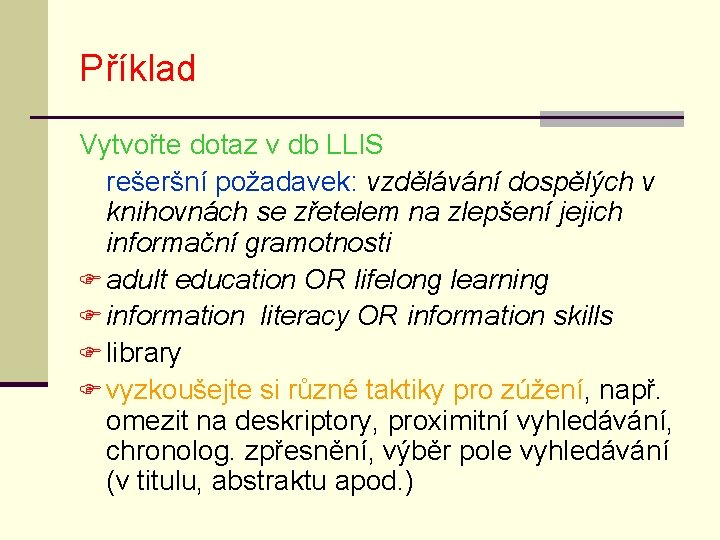 Příklad Vytvořte dotaz v db LLIS rešeršní požadavek: vzdělávání dospělých v knihovnách se zřetelem