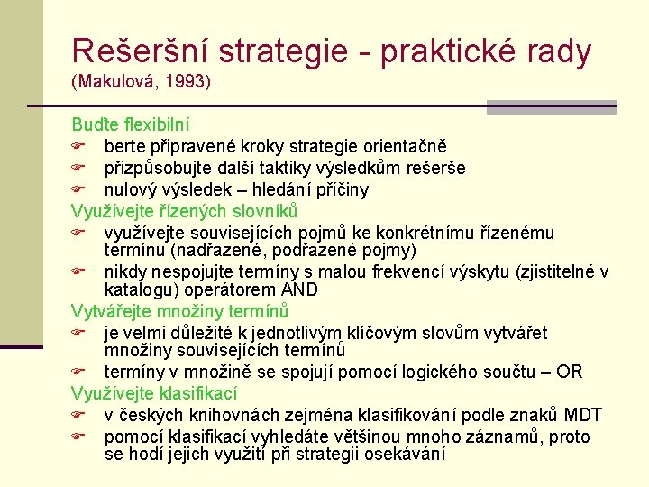 Rešeršní strategie - praktické rady (Makulová, 1993) Buďte flexibilní F berte připravené kroky strategie