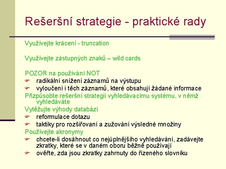 Rešeršní strategie - praktické rady Využívejte krácení - truncation Využívejte zástupných znaků – wild