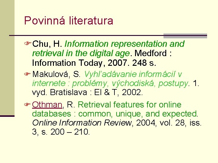 Povinná literatura FChu, H. Information representation and retrieval in the digital age. Medford :
