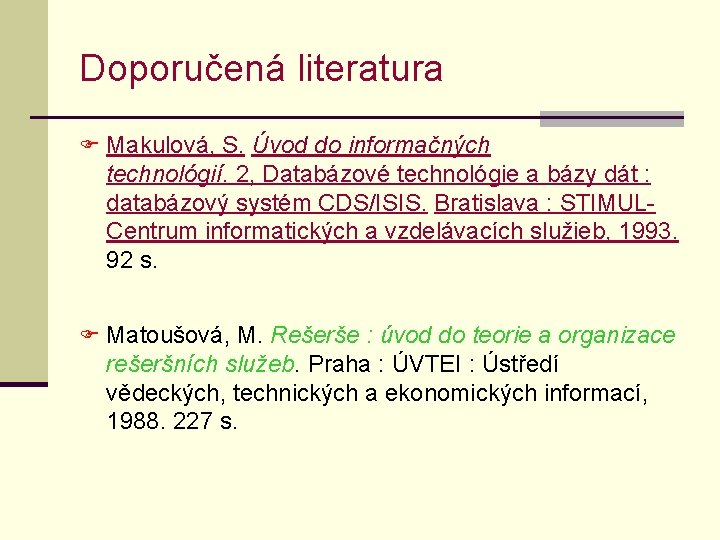 Doporučená literatura F Makulová, S. Úvod do informačných technológií. 2, Databázové technológie a bázy