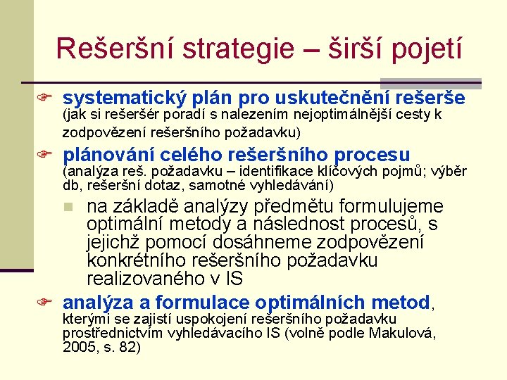 Rešeršní strategie – širší pojetí F systematický plán pro uskutečnění rešerše (jak si rešeršér