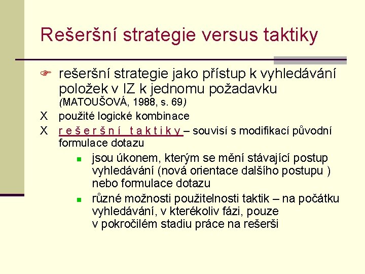 Rešeršní strategie versus taktiky F rešeršní strategie jako přístup k vyhledávání položek v IZ