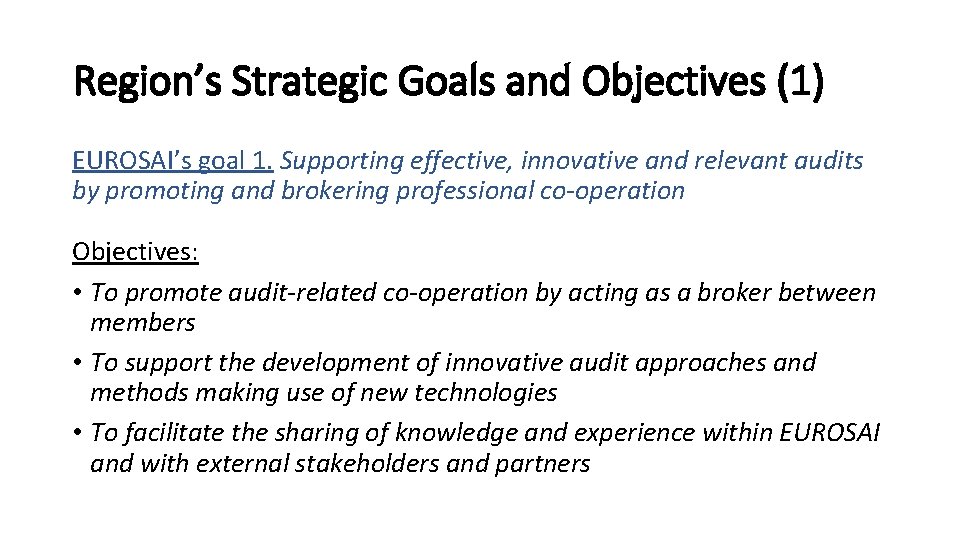Region’s Strategic Goals and Objectives (1) EUROSAI’s goal 1. Supporting effective, innovative and relevant