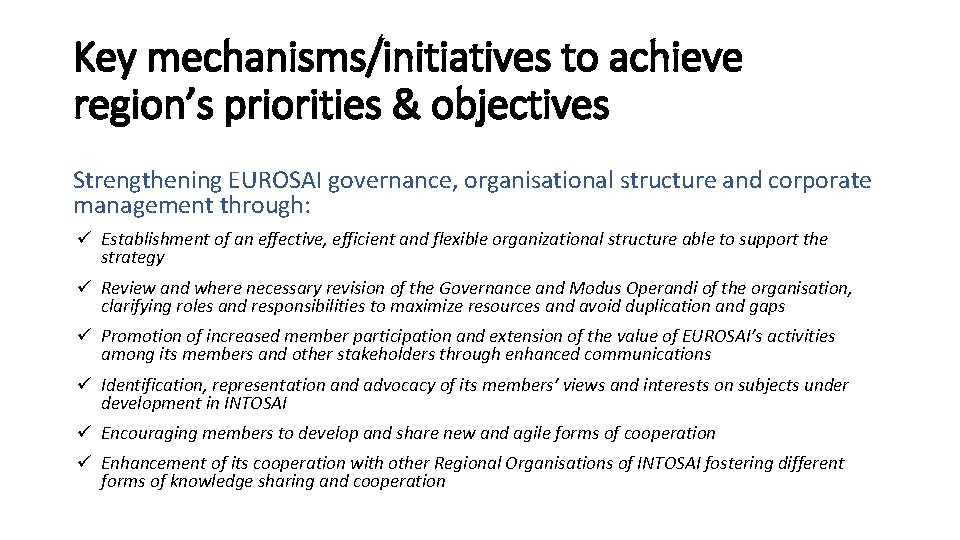 Key mechanisms/initiatives to achieve region’s priorities & objectives Strengthening EUROSAI governance, organisational structure and