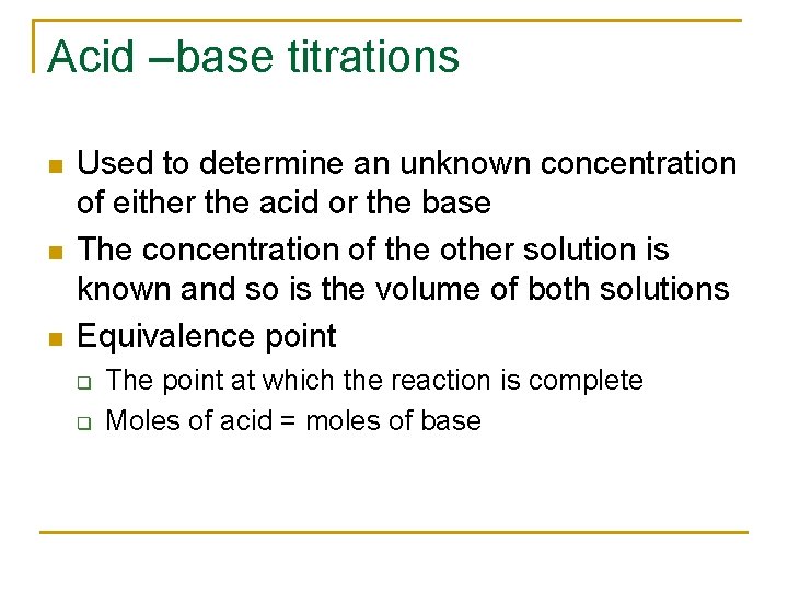 Acid –base titrations n n n Used to determine an unknown concentration of either