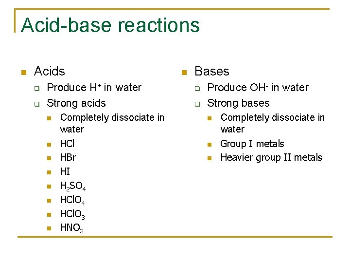 Acid-base reactions n Acids q q Produce H+ in water Strong acids n n