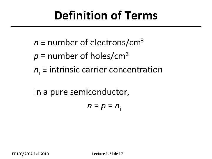 Definition of Terms n ≡ number of electrons/cm 3 p ≡ number of holes/cm