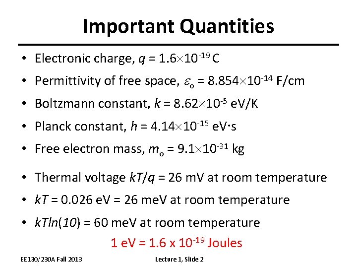Important Quantities • Electronic charge, q = 1. 6 10 -19 C • Permittivity