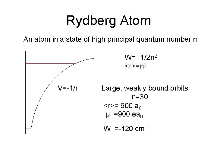 Rydberg Atom An atom in a state of high principal quantum number n W=