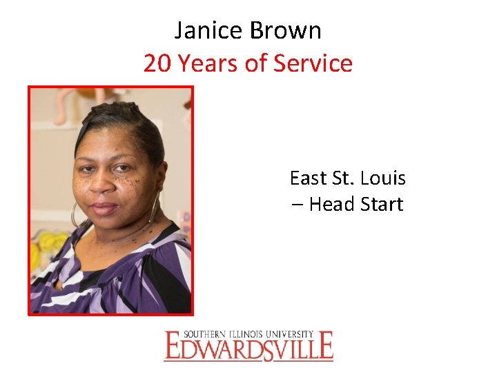 Janice Brown 20 Years of Service East St. Louis – Head Start 